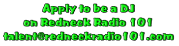 Apply to be a DJ 
on Redneck Radio 101
talent@redneckradio101.com