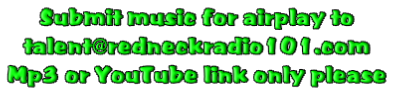 Submit music for airplay to
talent@redneckradio101.com
Mp3 or YouTube link only please